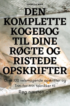 Paperback Den Komplette Kogebog Til Dine RØgte Og Ristede Opskrifter [Danish] Book