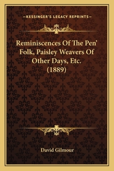 Paperback Reminiscences Of The Pen' Folk, Paisley Weavers Of Other Days, Etc. (1889) Book