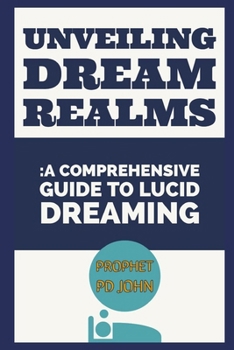 UNVEILING DREAM REALMS: A COMPREHENSIVE GUIDE TO LUCID DREAMING