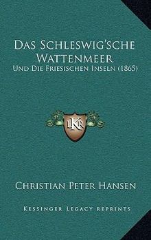 Paperback Das Schleswig'sche Wattenmeer: Und Die Friesischen Inseln (1865) [German] Book