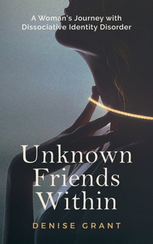 Paperback Unknown Friends Within: A Woman's Journey with Dissociative Identity Disorder Book