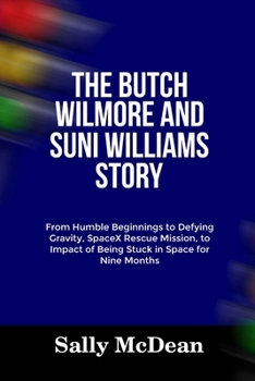 Paperback The Butch Wilmore and Suni Williams Story: From Humble Beginnings to Defying Gravity, SpaceX Rescue Mission, to Impact of Being Stuck in Space for Nin Book