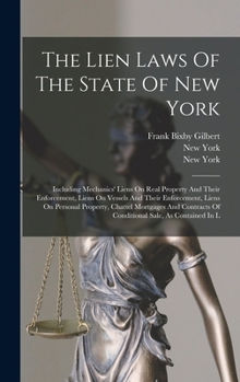 Hardcover The Lien Laws Of The State Of New York: Including Mechanics' Liens On Real Property And Their Enforcement, Liens On Vessels And Their Enforcement, Lie Book