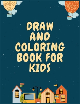 Paperback Draw and Coloring Book For Kids: drawing and coloring for children preschool 3-5 Book