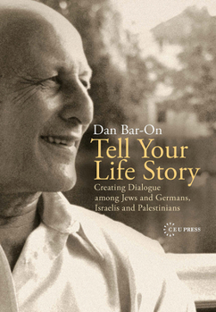 Hardcover Tell Your Life Story: Creating Dialogue among Jews and Germans, Israelis and Palestinians [Large Print] Book