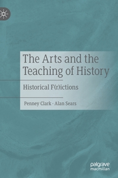 Hardcover The Arts and the Teaching of History: Historical F(r)Ictions Book