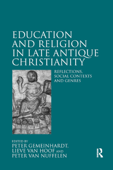 Education and Religion in Late Antique Christianity: Reflections, Social Contexts and Genres