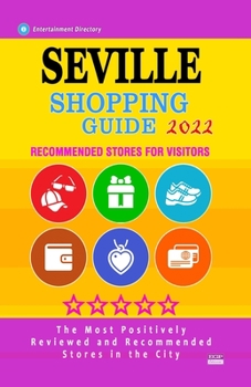 Paperback Seville Shopping Guide 2022: Best Rated Stores in Seville, Spain - Stores Recommended for Visitors, (Shopping Guide 2022) Book