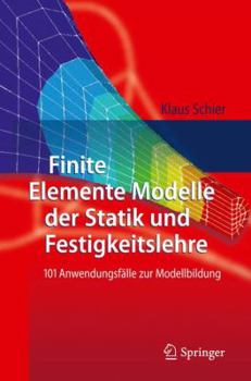 Hardcover Finite Elemente Modelle Der Statik Und Festigkeitslehre: 101 Anwendungsfälle Zur Modellbildung [German] Book