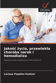 Jakosc zycia, przewlekla choroba nerek i hemodializa (Polish Edition)