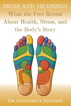 Signs and Meanings: What the Feet Reveal About Health, Stress, and the Body's Story