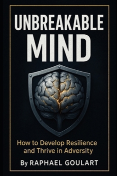 Paperback Unbreakable Mind: How to Develop Resilience and Thrive in Adversity Book
