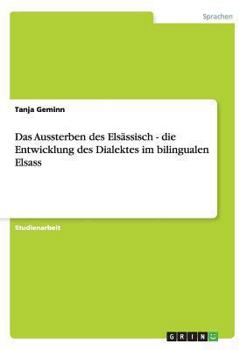 Paperback Das Aussterben des Elsässisch - die Entwicklung des Dialektes im bilingualen Elsass [German] Book