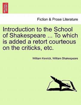 Paperback Introduction to the School of Shakespeare ... to Which Is Added a Retort Courteous on the Criticks, Etc. Book