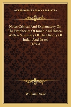 Paperback Notes Critical And Explanatory On The Prophecies Of Jonah And Hosea, With A Summary Of The History Of Judah And Israel (1853) Book