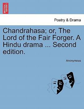 Paperback Chandrahasa; Or, the Lord of the Fair Forger. a Hindu Drama ... Second Edition. Book