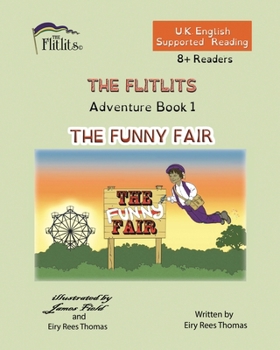 Paperback THE FLITLITS, Adventure Book 1, THE FUNNY FAIR, 8+Readers, U.K. English, Supported Reading: Read, Laugh and Learn Book