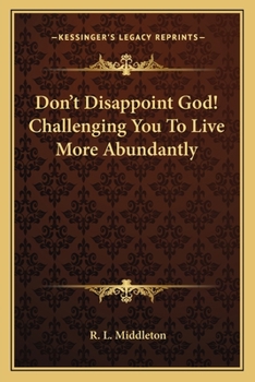 Paperback Don't Disappoint God! Challenging You To Live More Abundantly Book