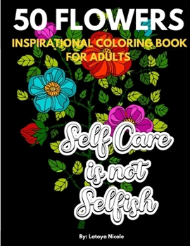 Inspirational Coloring Book For Adults: Exhale Self Care Coloring Book 50 Flowers with Motivational Quotes