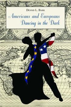 Paperback Americans and Europeans--Dancing in the Dark: On Our Differences and Affinities, Our Interests, and Our Habits of Life Book