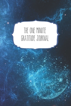 The One Minute Gratitude Journal: 120 Page 6"x9" Gratitude Journal | Daily thankfulness note book
