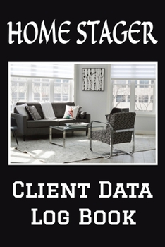 Paperback Home Stager Client Data Log Book: 6 x 9 Professional Home Staging Client Tracking Address & Appointment Book with A to Z Alphabetic Tabs to Record Per Book