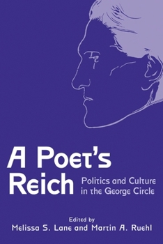 A Poet's Reich: Politics And Culture In The George Circle (Studies In German Literature Linguistics And Culture)