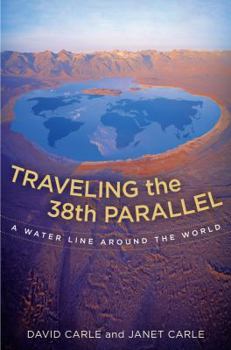 Hardcover Traveling the 38th Parallel: A Water Line Around the World Book