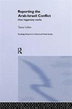 Paperback Reporting the Israeli-Arab Conflict: How Hegemony Works Book