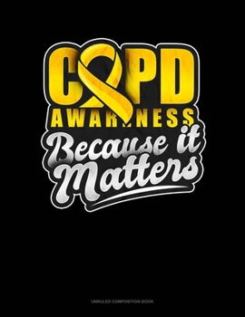 Paperback COPD Awareness Because It Matters: Unruled Composition Book