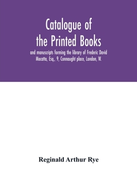 Paperback Catalogue of the printed books and manuscripts forming the library of Frederic David Mocatta, Esq., 9, Connaught place, London, W. Book