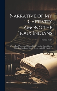 Hardcover Narrative of my Captivity Among the Sioux Indians: With a Brief Account of General Sully's Indian Expedition in 1864, Bearing Upon Events Occurring in Book