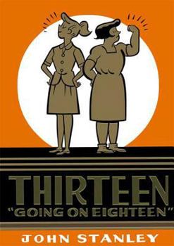 Thirteen Going on Eighteen: The John Stanley Library - Book  of the John Stanley Library