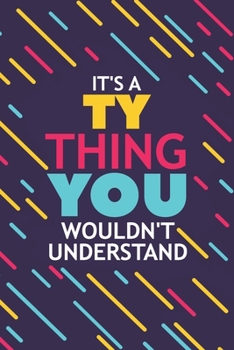 Paperback It's a Ty Thing You Wouldn't Understand: Lined Notebook / Journal Gift, 120 Pages, 6x9, Soft Cover, Matte Finish Book