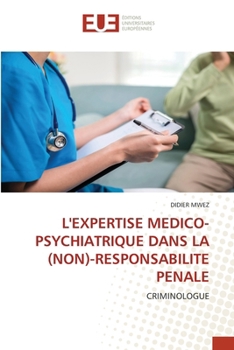 L'Expertise Medico-Psychiatrique Dans La (Non)-Responsabilite Penale (French Edition)