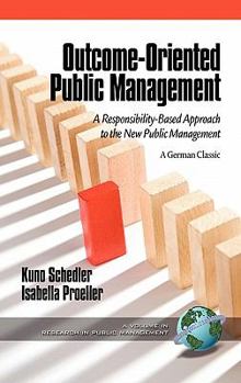 Hardcover Outcome-Oriented Public Management: A Responsibility-Based Approach to the New Public Management (Hc) Book