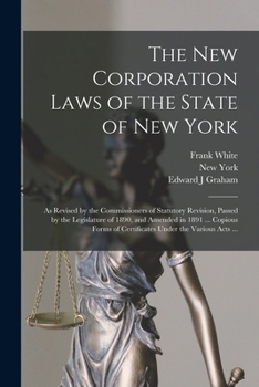 Paperback The New Corporation Laws of the State of New York: as Revised by the Commissioners of Statutory Revision, Passed by the Legislature of 1890, and Amend Book