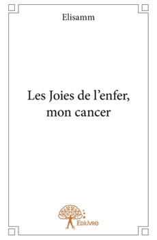 Paperback Les Joies de l'enfer, mon cancer [French] Book
