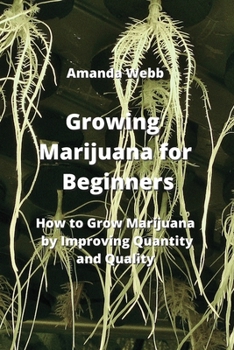 Paperback Growing Marijuana for Beginners: How to Grow Marijuana by Improving Quantity and Quality Book