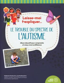 Laisse-moi t'expliquer... Le trouble du spectre de l'autisme - Album éducatif pour comprendre et mieux vivre la différence