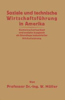 Paperback Soziale Und Technische Wirtschaftsführung in Amerika: Gemeinschaftsarbeit Und Sozialer Ausgleich ALS Grundlage Industrieller Höchstleistung [German] Book