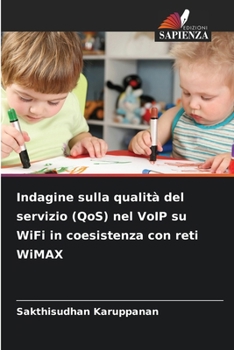 Indagine sulla qualità del servizio (QoS) nel VoIP su WiFi in coesistenza con reti WiMAX (Italian Edition)