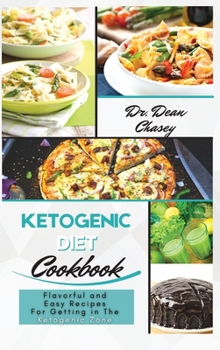 Ketogenic Diet Cookbook: Flavorful and Easy Recipes For Getting in The Ketogenic Zone