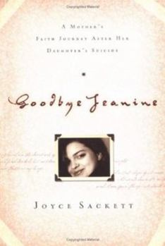 Paperback Goodbye Jeanine: A Mother's Faith Journey After Her Daughter's Suicide Book