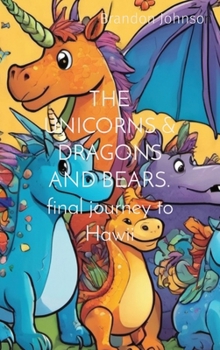 Hardcover THE UNICORNS & DRAGONS AND BEARS. final journey to Hawii Book