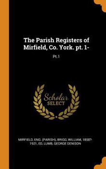 Hardcover The Parish Registers of Mirfield, Co. York. Pt. 1-: Pt.1 Book