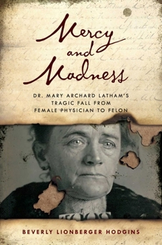 Mercy and Madness : The Life and Letters of Dr. Mary Archerd Latham - Spokane's First Female Physician