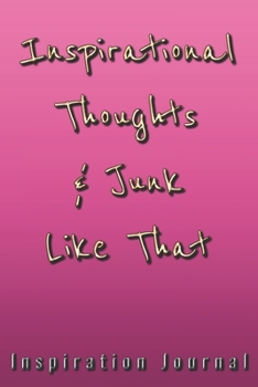 Inspirational Thoughts & Junk Like That Inspiration Journal - Cute Journal For Women/Men/Boss/Coworkers/Colleagues/Students: 6x9 inches, 100 Pages of ... Great cute journal for girls and women!