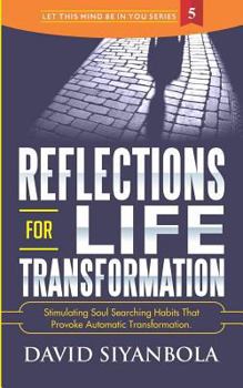 Paperback Reflections For Life Transformation: Stimulating Soul Searching Habits That Provoke Automatic Transformation. Book