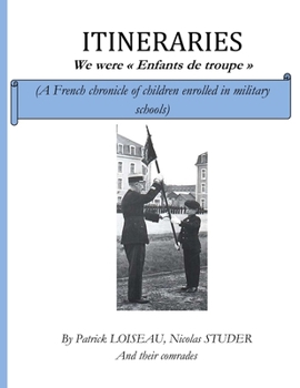 ITINERARIES - We were "Enfants de troupe": A French chronicle of children enrolled in military schools (French Edition)